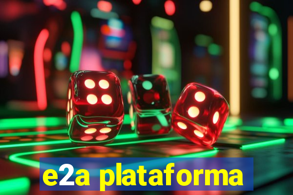 e2a plataforma